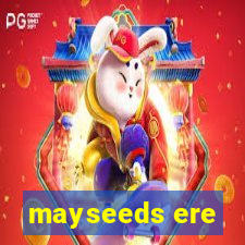 mayseeds ere